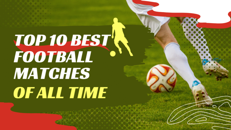 Top 10 Best Football Matches of All Time