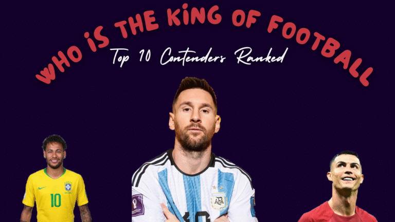 Who Is the King of Football Top 10 Contenders Ranked